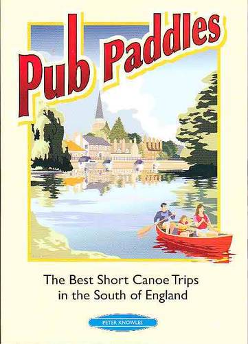 Pub Paddles - Best Short Canoe Trips in Southern England